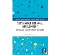 Sustainable Regional Development: Revitalizing Regions through Innovation (Routledge Advances in Regional Economics, Science and Policy)