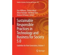 Sustainable Responsible Practices in Technology and Business for Society 5.0: Guideline for Next Generation, Volume 1: 670 (Studies in Systems, Decision and Control, 670)