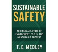 Sustainable Safety: Building a Culture of Engagement, Focus, and Measureable Success