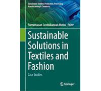 Sustainable Solutions in Textiles and Fashion: Case Studies (Sustainable Textiles: Production, Processing, Manufacturing & Chemistry)