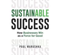 Sustainable Success: How Businesses Win as a Force for Good