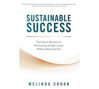 Sustainable Success: Thriving in Business & Performing at High Levels Without Burning Out