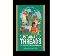 SUSTAINABLE THREADS The Future of Eco-Fashion