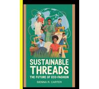 SUSTAINABLE THREADS The Future of Eco-Fashion