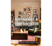 Sustainable & Thrifted Décor: How to reuse, repurpose, and style second-hand items - safely, affordably, and beautifully (An Engineer’s Guide to ... for modern interiors, explained simply.)