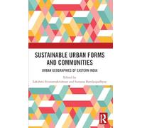 Sustainable Urban Forms and Communities: Urban Geographies of Eastern India: Urban Geographies of Eastern India