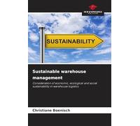 Sustainable warehouse management: Consideration of economic, ecological and social sustainability in warehouse logistics