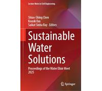 Sustainable Water Solutions: Proceedings of the Water Elixir Meet 2025: 773 (Lecture Notes in Civil Engineering, 773)
