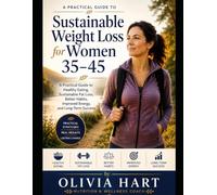 Sustainable Weight Loss for Women 35-45: A Practical Guide to Losing Weight, Boosting Energy, and Building Healthy Habits That Last