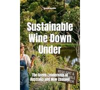 Sustainable Wine Down Under: The Green Leadership of Australia and New Zealand (Wines of the World)