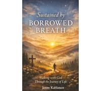 Sustained by Borrowed Breath: Walking Beneath the Cross Through the Pilgrimage of Life. A Deeply Reflective and Poetic Exploration of the Christian life as a Sacred Journey.