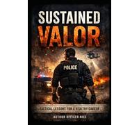 Sustained Valor: Professional Discipline for Long-Term Law Enforcement Effectiveness