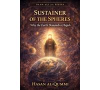 Sustainer of the Spheres: Why the Earth Demands a Hujjah (Imam Ali (AS) Series)