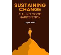 Sustaining Change Making Good Habits Stick (Habit Transformation)