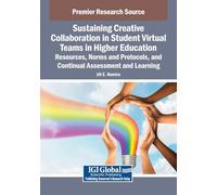 Sustaining Creative Collaboration in Student Virtual Teams in Higher Education: Resources, Norms and Protocols, and Continual Assessment and Learning