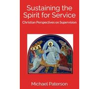 Sustaining the Spirit for Service: Christian Perspectives on Supervision (The Changing Face of Professional and Pastoral Supervision)