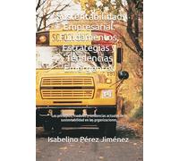 Sustentabilidad Empresarial: Fundamentos, Estrategias y Tendencias Emergentes: Los principios, modelos y tendencias actuales de la sustentabilidad en las organizaciones.