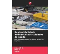 Sustentabilidade ambiental nos cuidados de saúde: Uma abordagem baseada em estudos de caso aos hospitais
