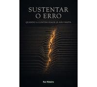 Sustentar o Erro: Quando a Continuidade Já Não Basta