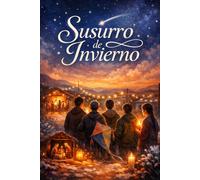 Susurro de Invierno: Una historia sobre la infancia, la fe y la Navidad que nunca se apaga