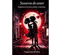 Susurros de Amor: Fragmentos de amor, pasión y esperanza