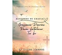 Susurros De Gracia: Oraciones Diarias Para Fortalecer Tu Fe