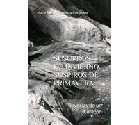 SUSURROS DE INVIERNO, SUSPIROS DE PRIMAVERA:: Travesías de un Corazón