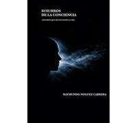 Susurros de la conciencia.: Historias que me encontró la vida