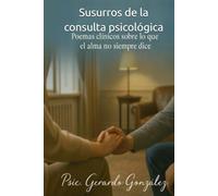Susurros de la consulta psicológica: Poemas clínicos sobre lo que el alma no siempre dice