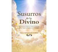 Susurros de lo Divino: Una travesía mística desde la sed del alma hasta la fusión con el Amado