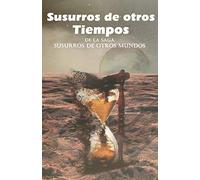 Susurros de otros Tiempos: De la saga Susurros de otros Mundos