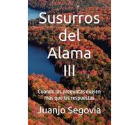 Susurros del Alama III: Cuando las preguntas duelen más que las respuestas