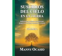 Susurros del cielo en la tierra: Reflexiones, poemas e historias que despiertan el alma y abrazan el corazón
