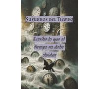 Susurros del tiempo - Diario personal para escribir sobre el pasado, presente y futuro: Diario ideal para amantes de lo nostálgico, lo espiritual y lo introspectivo