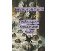 Susurros del tiempo - Diario personal para escribir sobre el pasado, presente y futuro: Ideal para amantes de lo nostálgico, lo espiritual y lo introspectivo