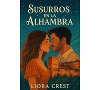 Susurros en la Alhambra: Un Romance en el Corazón de Granada