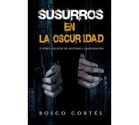Susurros en la Oscuridad: Antología de Relatos