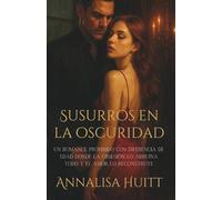 Susurros en la oscuridad: Un romance prohibido con diferencia de edad donde la obsesión lo arruina todo y el amor lo reconstruye