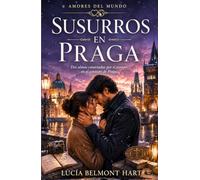 Susurros en Praga: Una apasionante historia de amor, secretos familiares y misterio en la Ciudad Dorada (Amores del mundo)