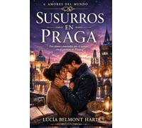 Susurros en Praga: Una apasionante historia de amor, secretos familiares y misterio en la Ciudad Dorada (Amores del mundo)