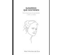 Susurros que sostienen: Para la mujer que esta aprendiendo a volver a si misma.