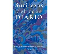 Sutilezas del caos diario: Trilogia "El arte de no tomarse la vida tan en serio" Libro 2