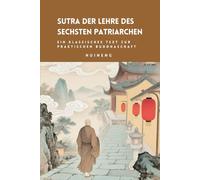 Sutra der Lehre des Sechsten Patriarchen: Ein klassisches Text zur praktischen Buddhaschaft