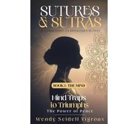 Sutures & Sutras Book 1 - The Mind: Mind Traps to Triumphs - The Power of Peace