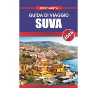 SUVA GUIDA DI VIAGGIO 2026: Scopri gemme nascoste, monumenti storici, consigli di viaggio ed esperienze di vacanza indimenticabili