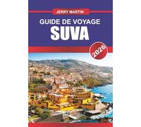SUVA GUIDE DE VOYAGE 2026: Découvrez des joyaux cachés, des monuments historiques, des conseils de voyage et des expériences de vacances inoubliables