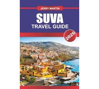 SUVA TRAVEL GUIDE 2026: Discover Hidden Gems, Historic Landmarks, Travel Tips, and Unforgettable Vacation Experiences