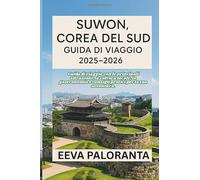 SUWON, COREA DEL SUD GUIDA DI VIAGGIO 2025-2026: Scopri le attrazioni principali, la cultura locale, la cucina autentica e consigli pratici per vivere al meglio il tuo viaggio a Suwon