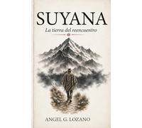 SUYANA: La tierra del reencuentro: Una novela sobre la la memoria y una verdad escondida bajo la montaña