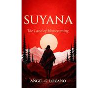 SUYANA. The Land of Homecoming: A novel of memory, hope, and a forgotten legend